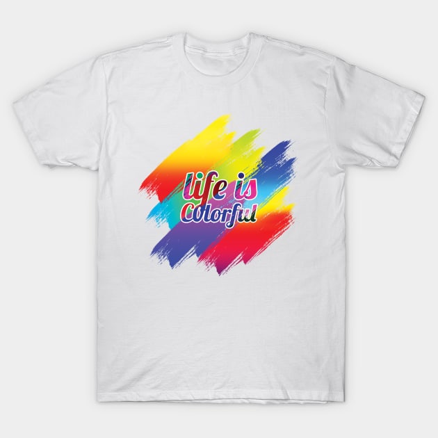 Life is colorful T-Shirt by adjectiveapprl